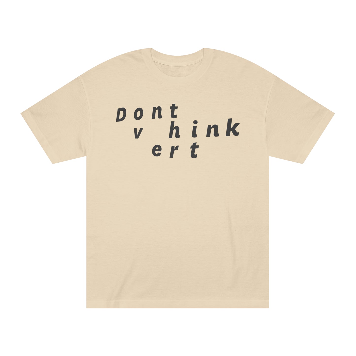 Don't Over Think It (basics) T-Shirt